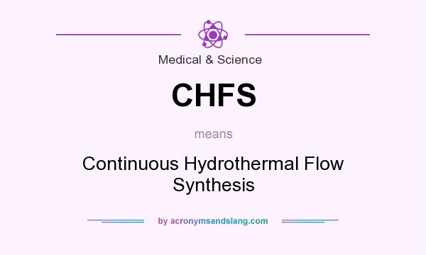 What does CHFS mean? It stands for Continuous Hydrothermal Flow Synthesis