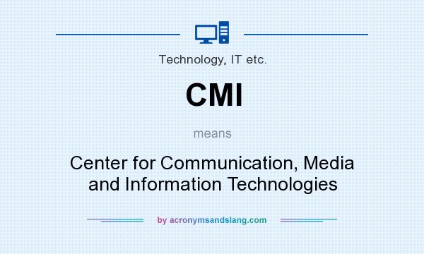 What does CMI mean? It stands for Center for Communication, Media and Information Technologies