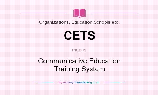 What does CETS mean? It stands for Communicative Education Training System