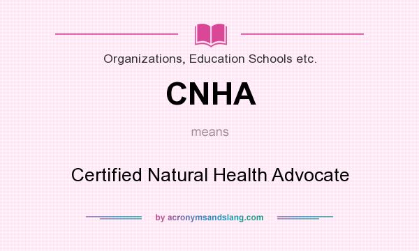 What does CNHA mean? It stands for Certified Natural Health Advocate