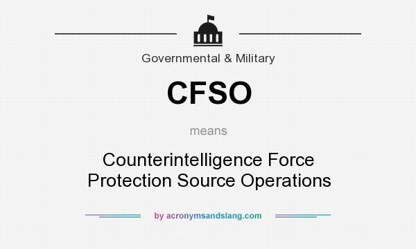 What does CFSO mean? It stands for Counterintelligence Force Protection Source Operations