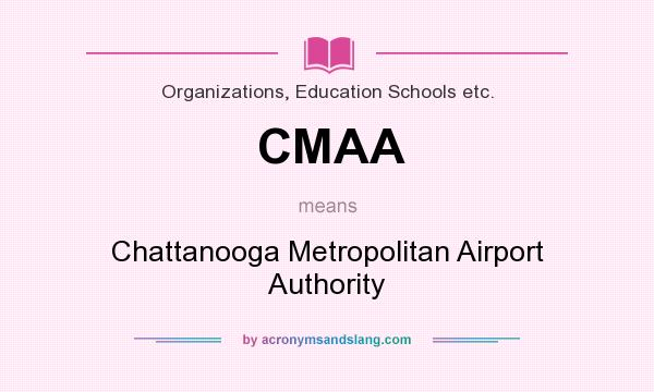 What does CMAA mean? It stands for Chattanooga Metropolitan Airport Authority