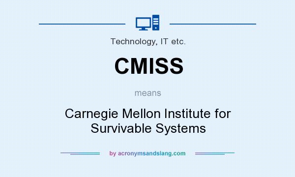 What does CMISS mean? It stands for Carnegie Mellon Institute for Survivable Systems