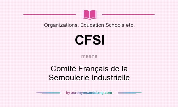 What does CFSI mean? It stands for Comité Français de la Semoulerie Industrielle