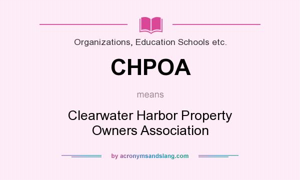 What does CHPOA mean? It stands for Clearwater Harbor Property Owners Association