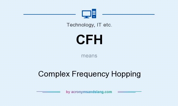 What does CFH mean? It stands for Complex Frequency Hopping