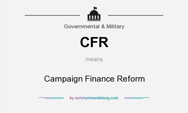 What does CFR mean? It stands for Campaign Finance Reform