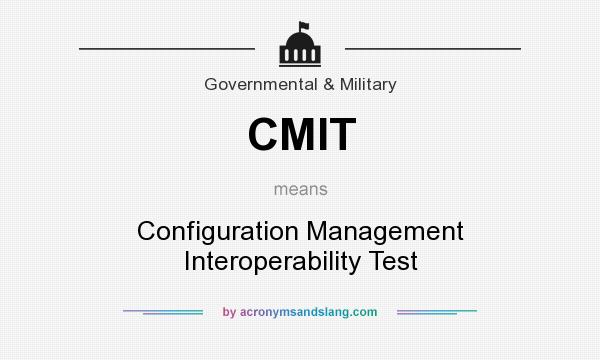 What does CMIT mean? It stands for Configuration Management Interoperability Test