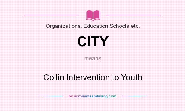 What does CITY mean? It stands for Collin Intervention to Youth