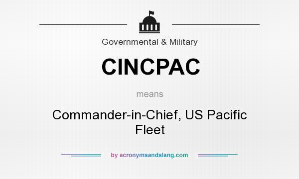 What does CINCPAC mean? It stands for Commander-in-Chief, US Pacific Fleet