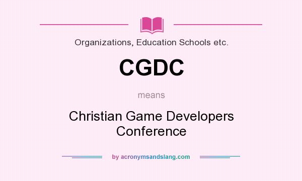 What does CGDC mean? It stands for Christian Game Developers Conference