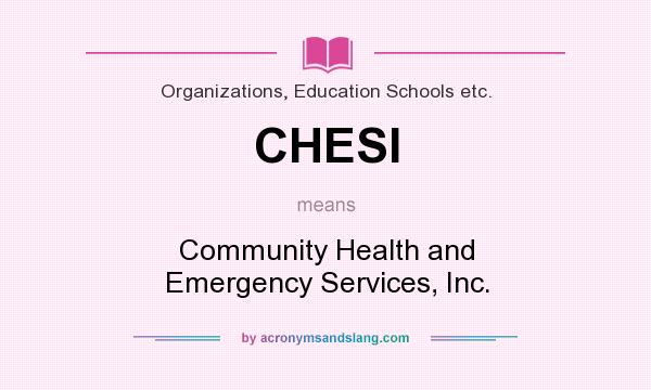 What does CHESI mean? It stands for Community Health and Emergency Services, Inc.