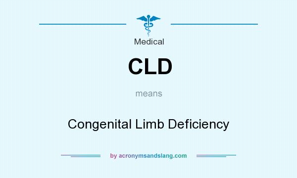 What does CLD mean? It stands for Congenital Limb Deficiency
