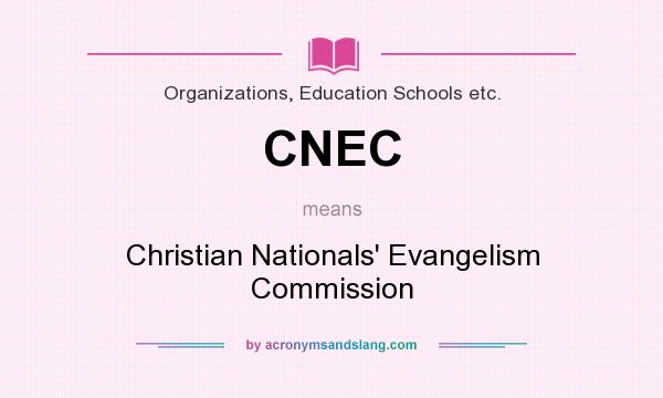What does CNEC mean? It stands for Christian Nationals` Evangelism Commission