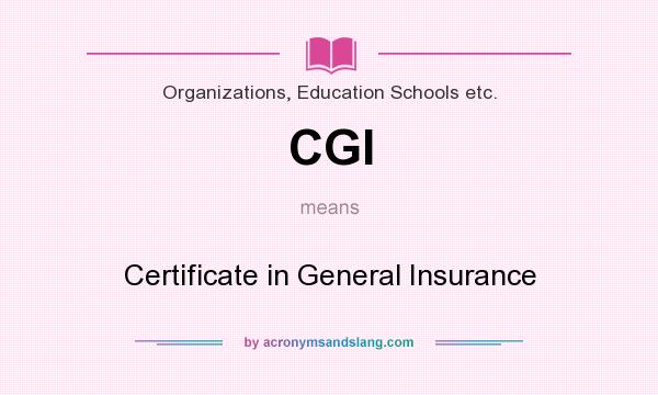 What does CGI mean? It stands for Certificate in General Insurance