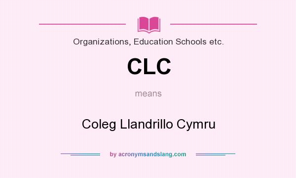What does CLC mean? It stands for Coleg Llandrillo Cymru