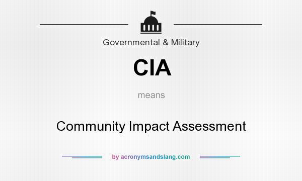 What does CIA mean? It stands for Community Impact Assessment