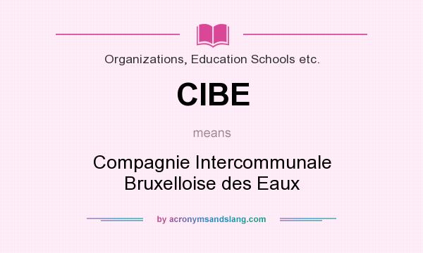 What does CIBE mean? It stands for Compagnie Intercommunale Bruxelloise des Eaux