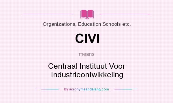 What does CIVI mean? It stands for Centraal Instituut Voor Industrieontwikkeling