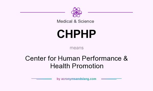 What does CHPHP mean? It stands for Center for Human Performance & Health Promotion
