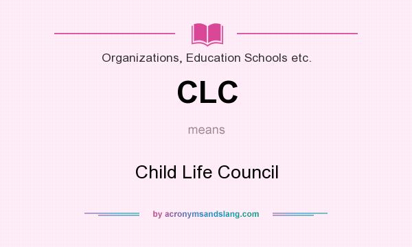 What does CLC mean? It stands for Child Life Council