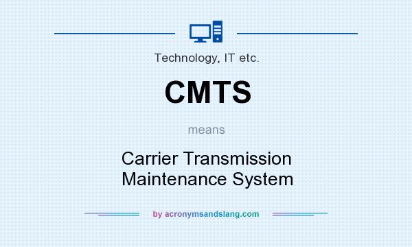 What does CMTS mean? It stands for Carrier Transmission Maintenance System