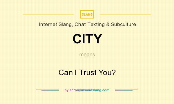 What does CITY mean? It stands for Can I Trust You?