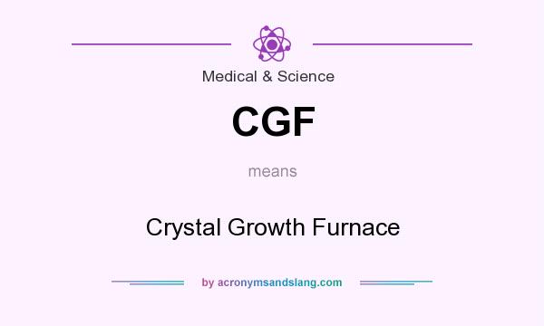 What does CGF mean? It stands for Crystal Growth Furnace