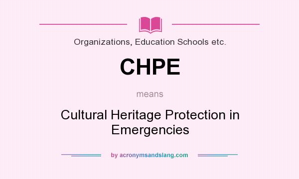 What does CHPE mean? It stands for Cultural Heritage Protection in Emergencies