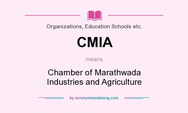 What does CMIA mean? It stands for Chamber of Marathwada Industries and Agriculture