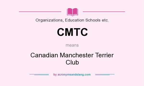 What does CMTC mean? It stands for Canadian Manchester Terrier Club