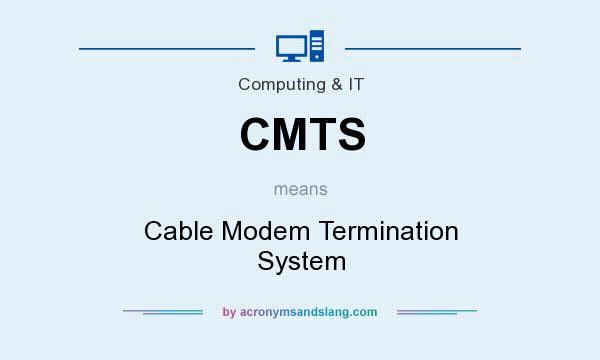 What does CMTS mean? It stands for Cable Modem Termination System
