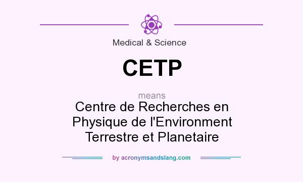 What does CETP mean? It stands for Centre de Recherches en Physique de l`Environment Terrestre et Planetaire