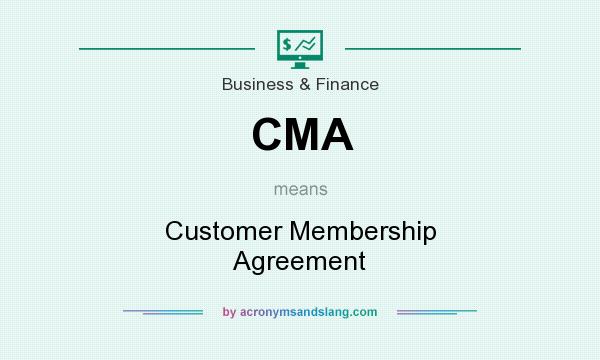 What does CMA mean? It stands for Customer Membership Agreement