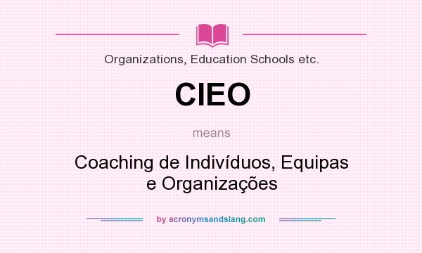 What does CIEO mean? It stands for Coaching de Indivíduos, Equipas e Organizações