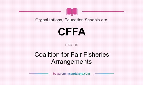 What does CFFA mean? It stands for Coalition for Fair Fisheries Arrangements