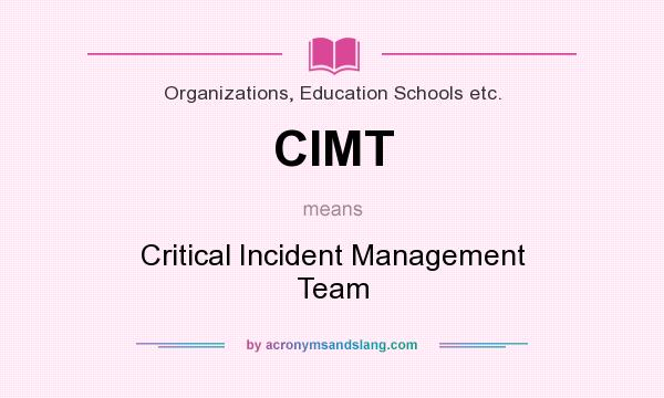 What does CIMT mean? It stands for Critical Incident Management Team