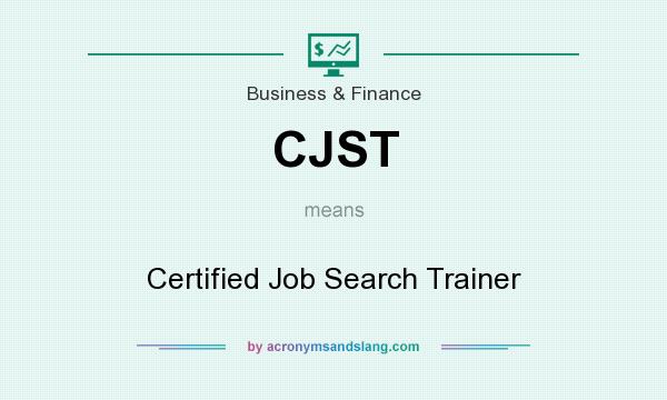 What does CJST mean? It stands for Certified Job Search Trainer