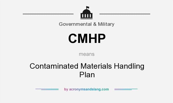 What does CMHP mean? It stands for Contaminated Materials Handling Plan