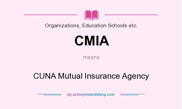 What does CMIA mean? It stands for CUNA Mutual Insurance Agency