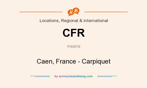 What does CFR mean? It stands for Caen, France - Carpiquet