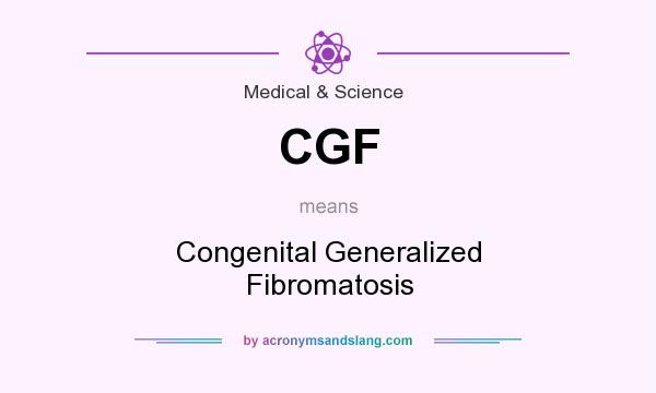 What does CGF mean? It stands for Congenital Generalized Fibromatosis
