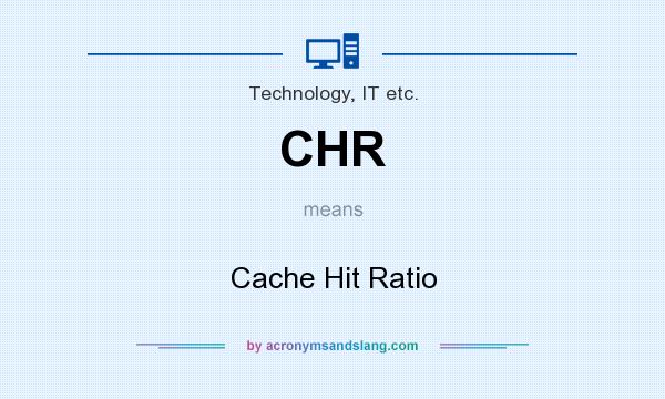 What does CHR mean? It stands for Cache Hit Ratio