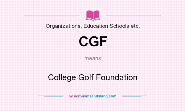 What does CGF mean? It stands for College Golf Foundation