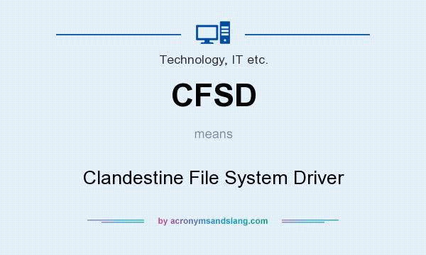 What does CFSD mean? It stands for Clandestine File System Driver