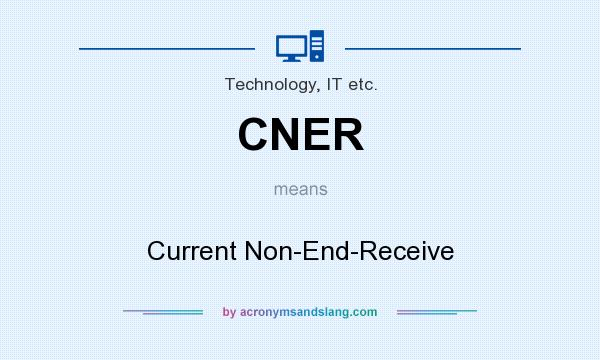 What does CNER mean? It stands for Current Non-End-Receive