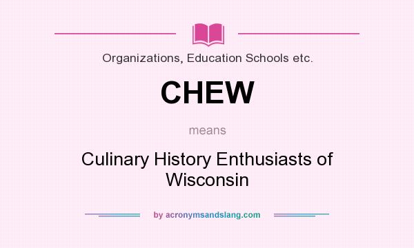 What does CHEW mean? It stands for Culinary History Enthusiasts of Wisconsin