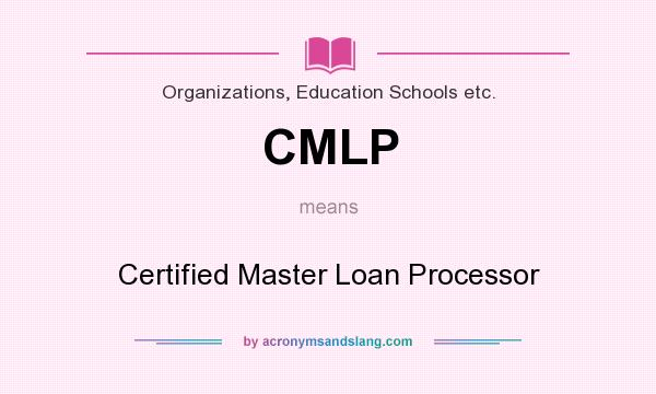 What does CMLP mean? It stands for Certified Master Loan Processor