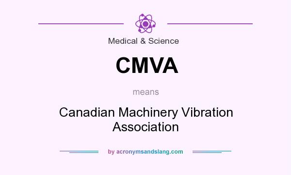 What does CMVA mean? It stands for Canadian Machinery Vibration Association