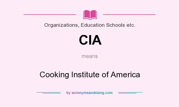 What does CIA mean? It stands for Cooking Institute of America